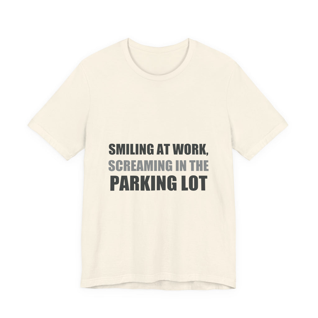 Smiling at Work Screaming in Parking Lot Tee | Millennial Humor