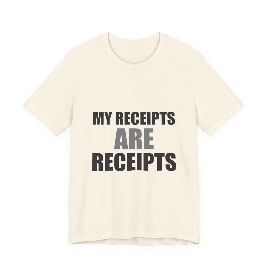 My Receipts Are Receipts Tee | Accountability Humor Shirt