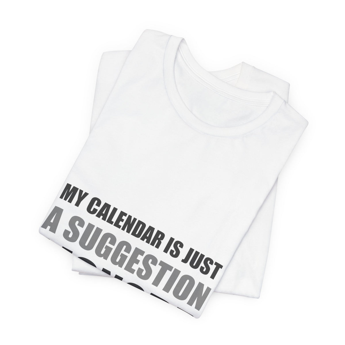 My Calendar Is Just A Suggestion I Ignore | Funny Tee