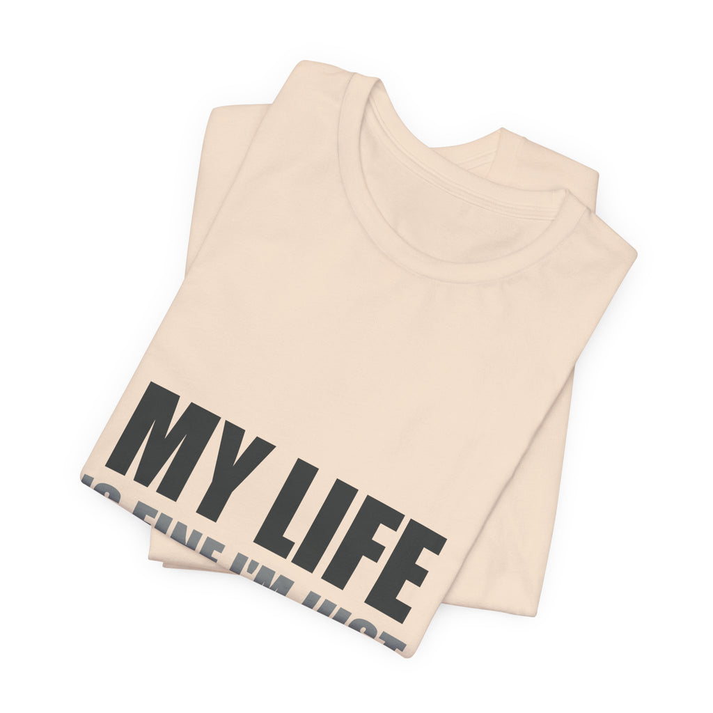 My Life Is Fine I'm Just Choosing Fiction Tee | Hopeful Denial