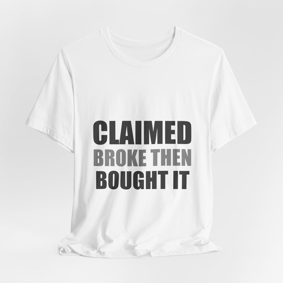 Claimed Broke Then Bought It Tee | Funny Hypocrisy Shirt