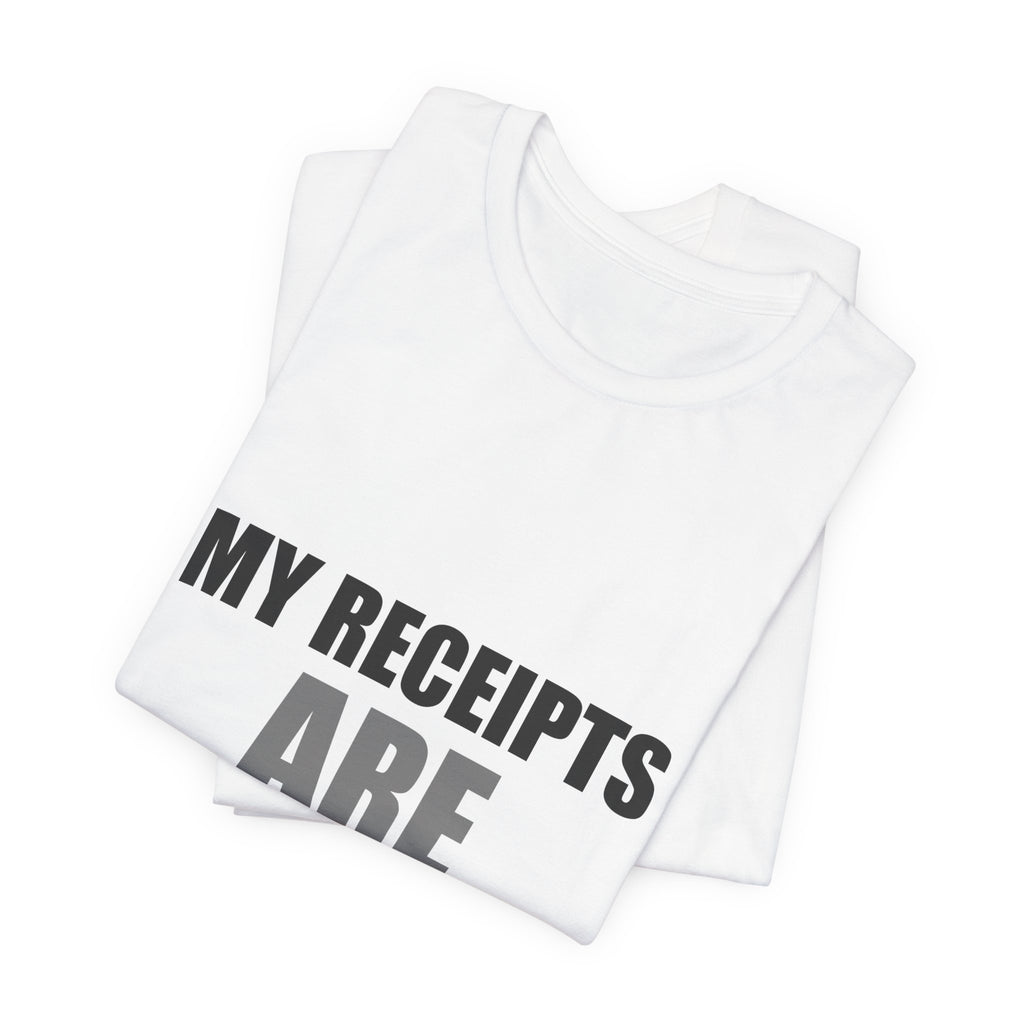 My Receipts Are Receipts Tee | Accountability Humor Shirt