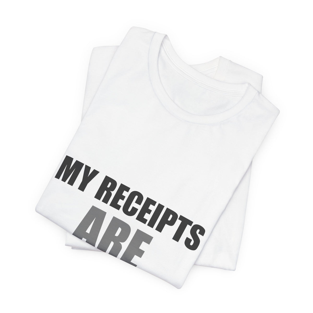 My Receipts Are Receipts Tee | Accountability Humor Shirt