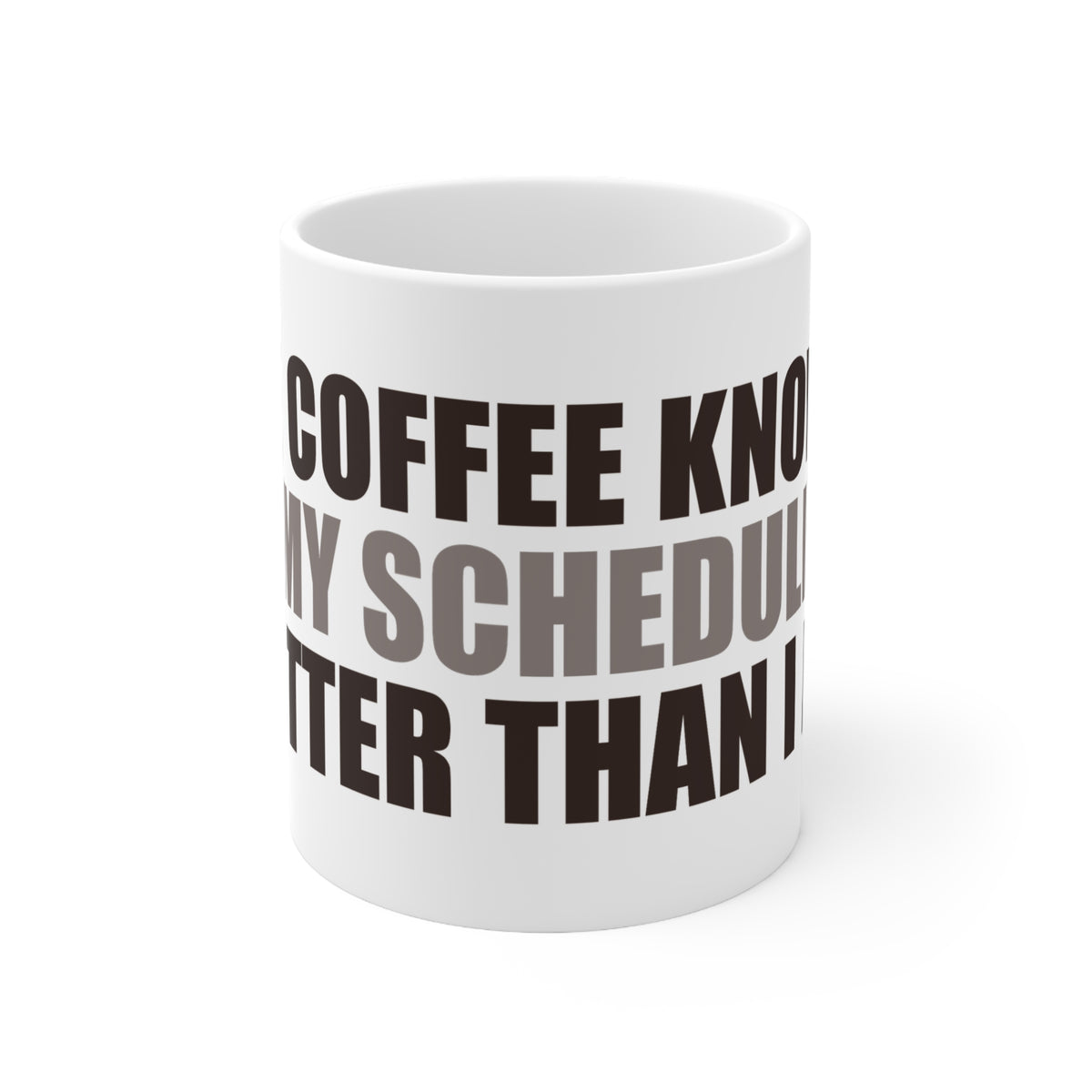 Coffee Mug - My Coffee Knows My Schedule Better Than I Do