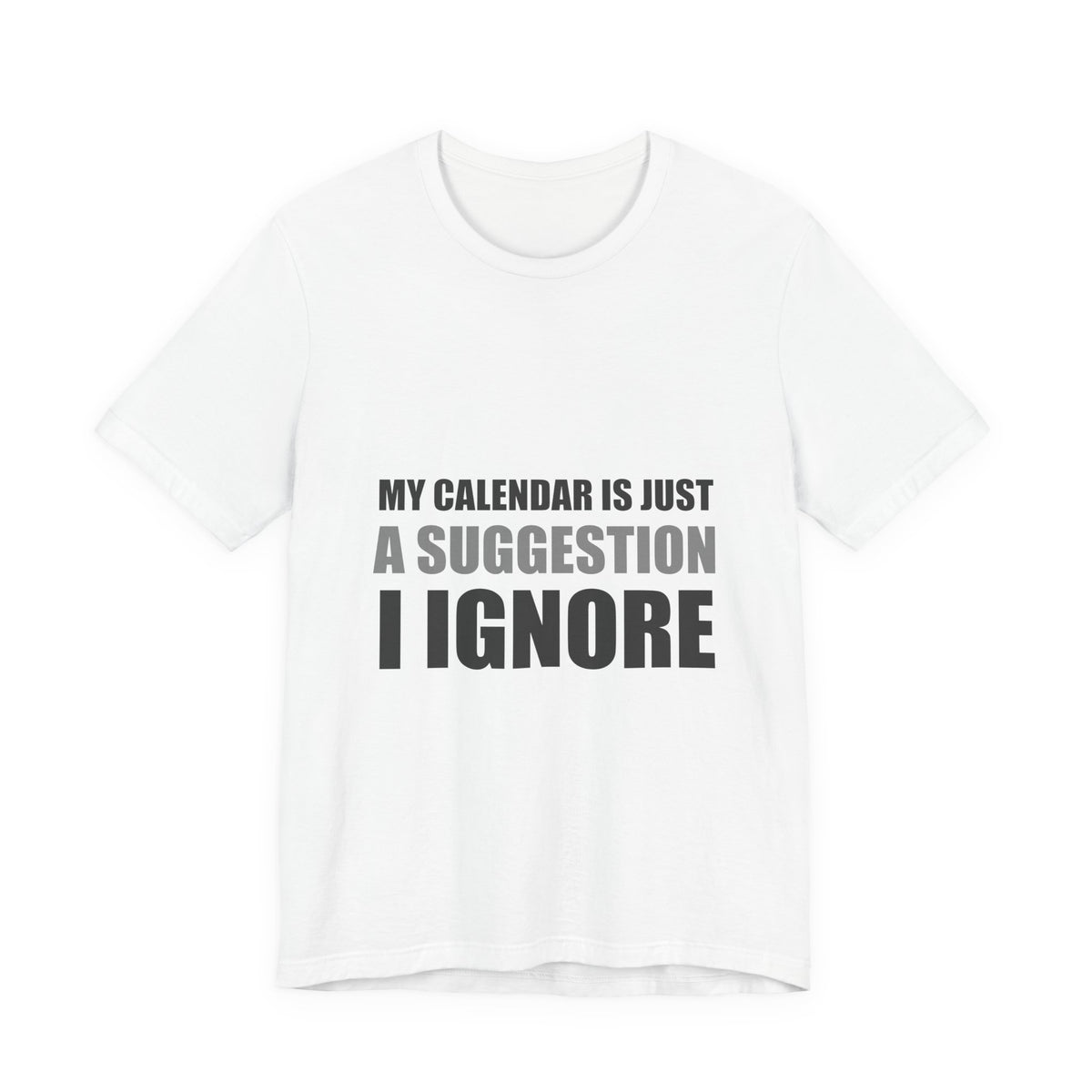My Calendar Is Just A Suggestion I Ignore | Funny Tee