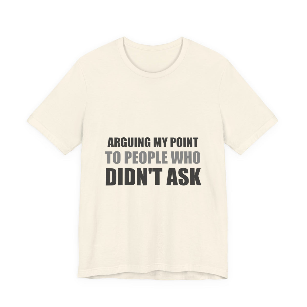 Arguing My Point Tee | Funny Defensive Opinion Shirt