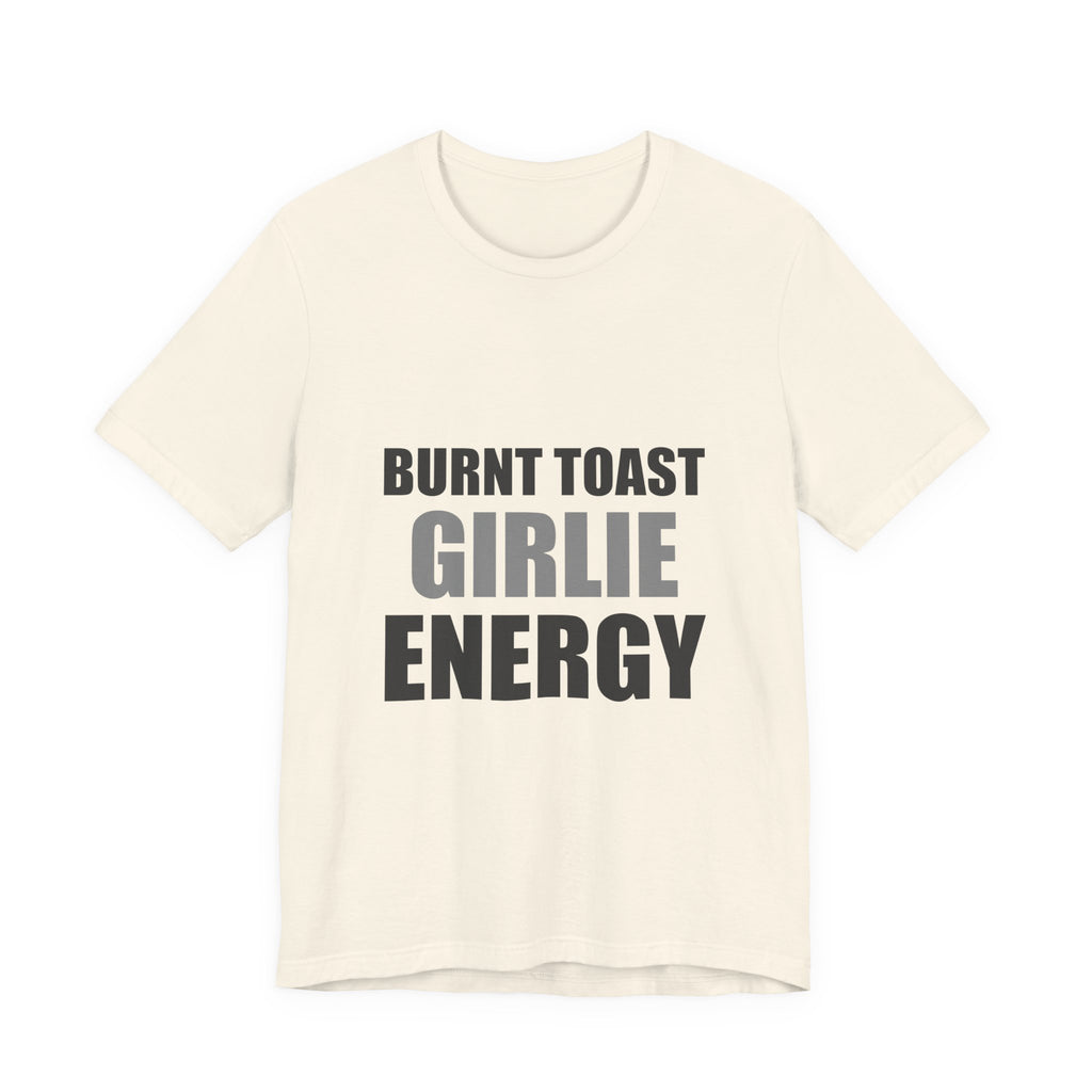 Burnt Toast Girlie Energy | Funny Anti-Wellness Graphic Tee