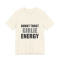 Burnt Toast Girlie Energy | Funny Anti-Wellness Graphic Tee