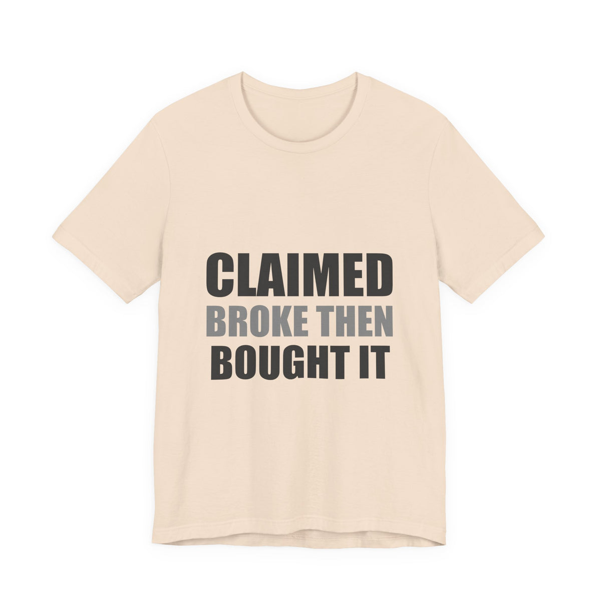 Claimed Broke Then Bought It Tee | Funny Hypocrisy Shirt