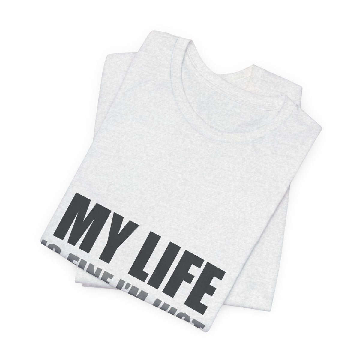 My Life Is Fine I'm Just Choosing Fiction Tee | Hopeful Denial