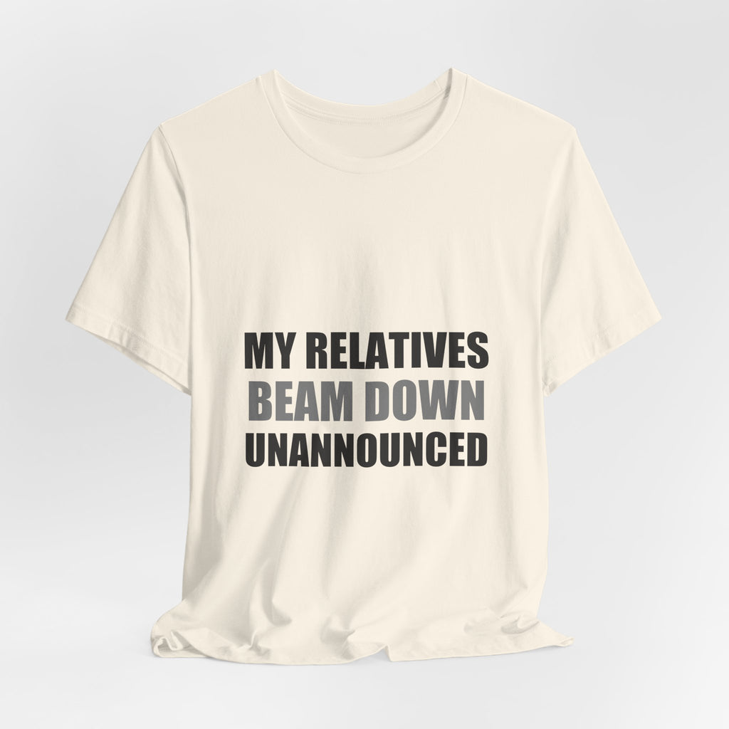 My Relatives Beam Down Unannounced | Funny Alien Space Tee