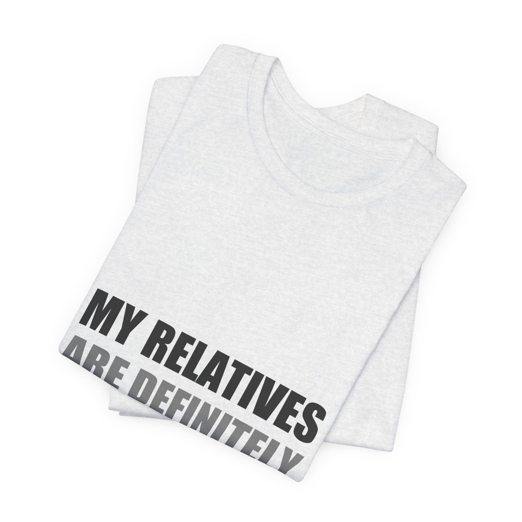 My Relatives Are Definitely Not From Earth Tee | Funny Alien Family Gift