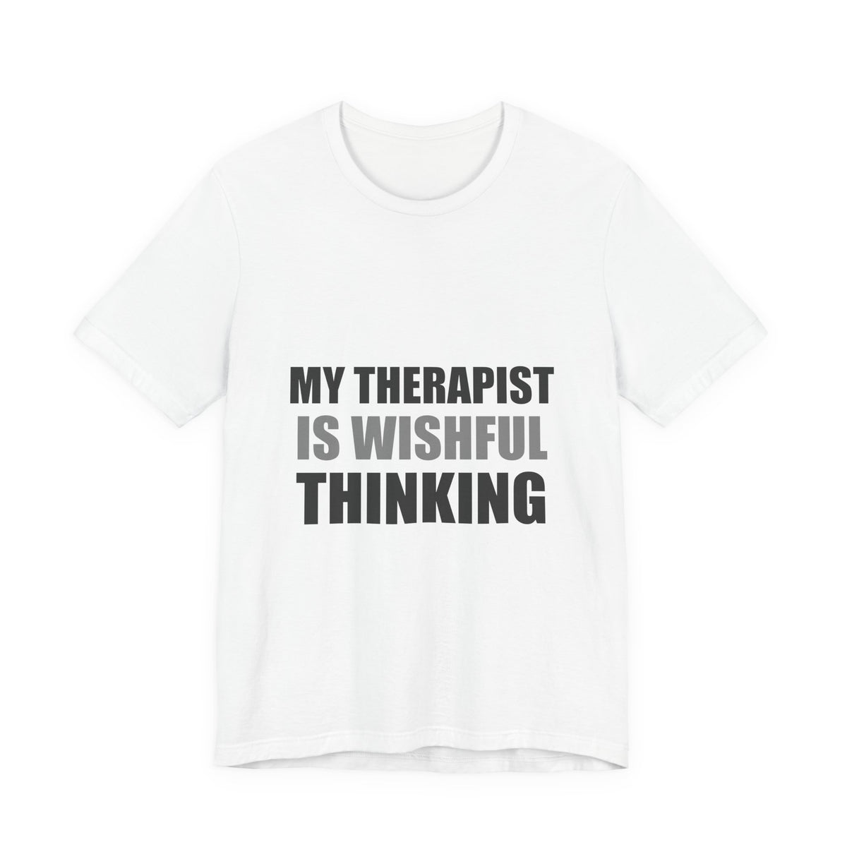 My Therapist Is Wishful Thinking Tee | Hopeful Denial Humor