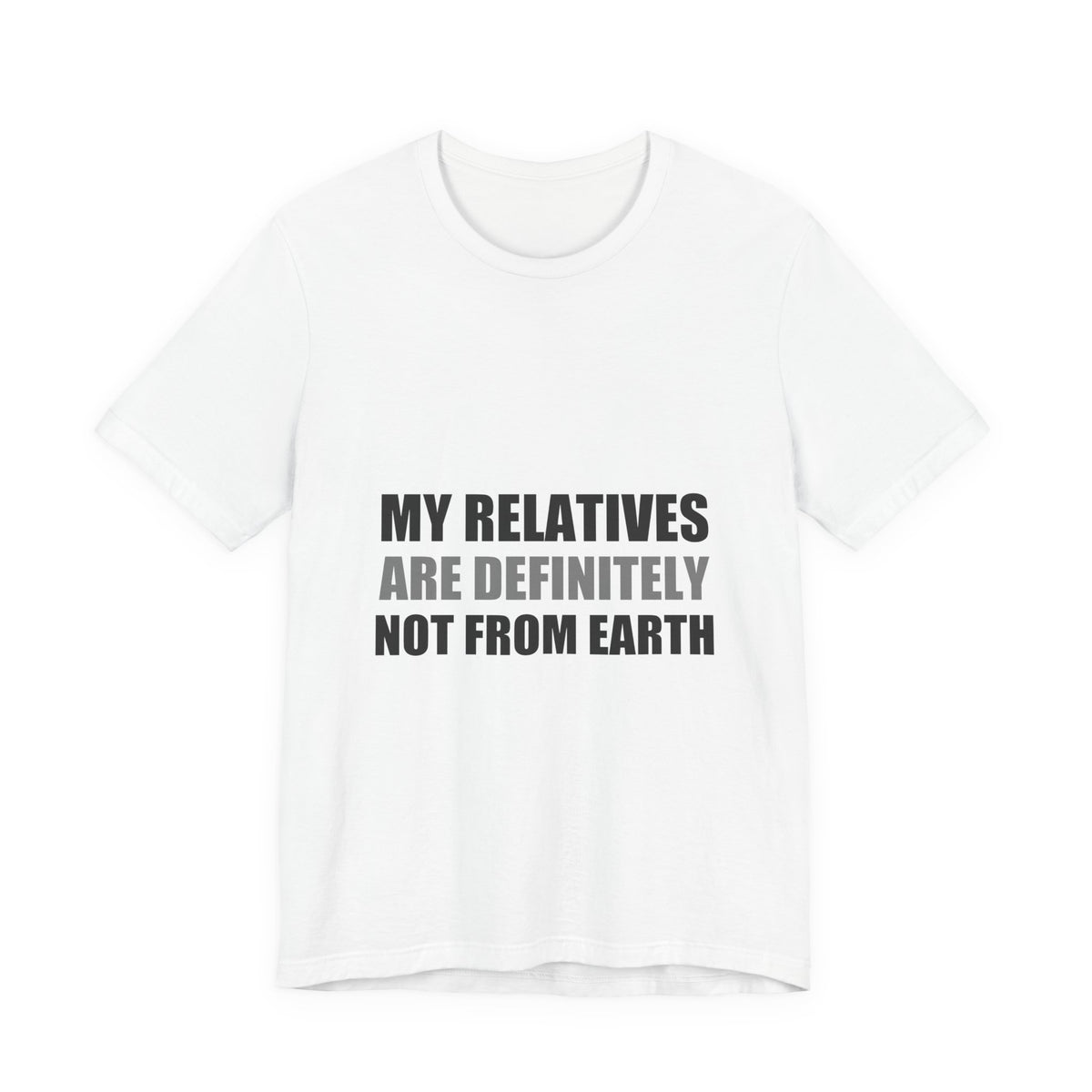 My Relatives Are Definitely Not From Earth Tee | Funny Alien Family Gift