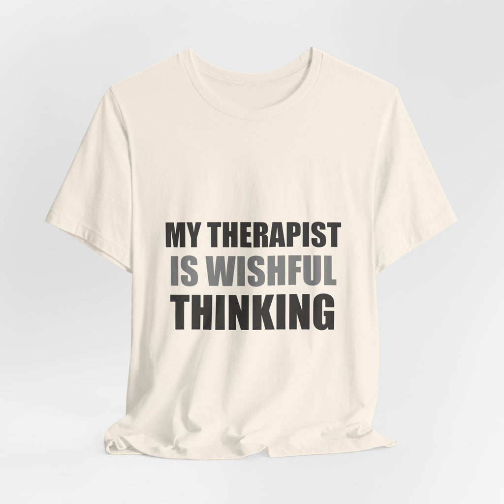 My Therapist Is Wishful Thinking Tee | Hopeful Denial Humor