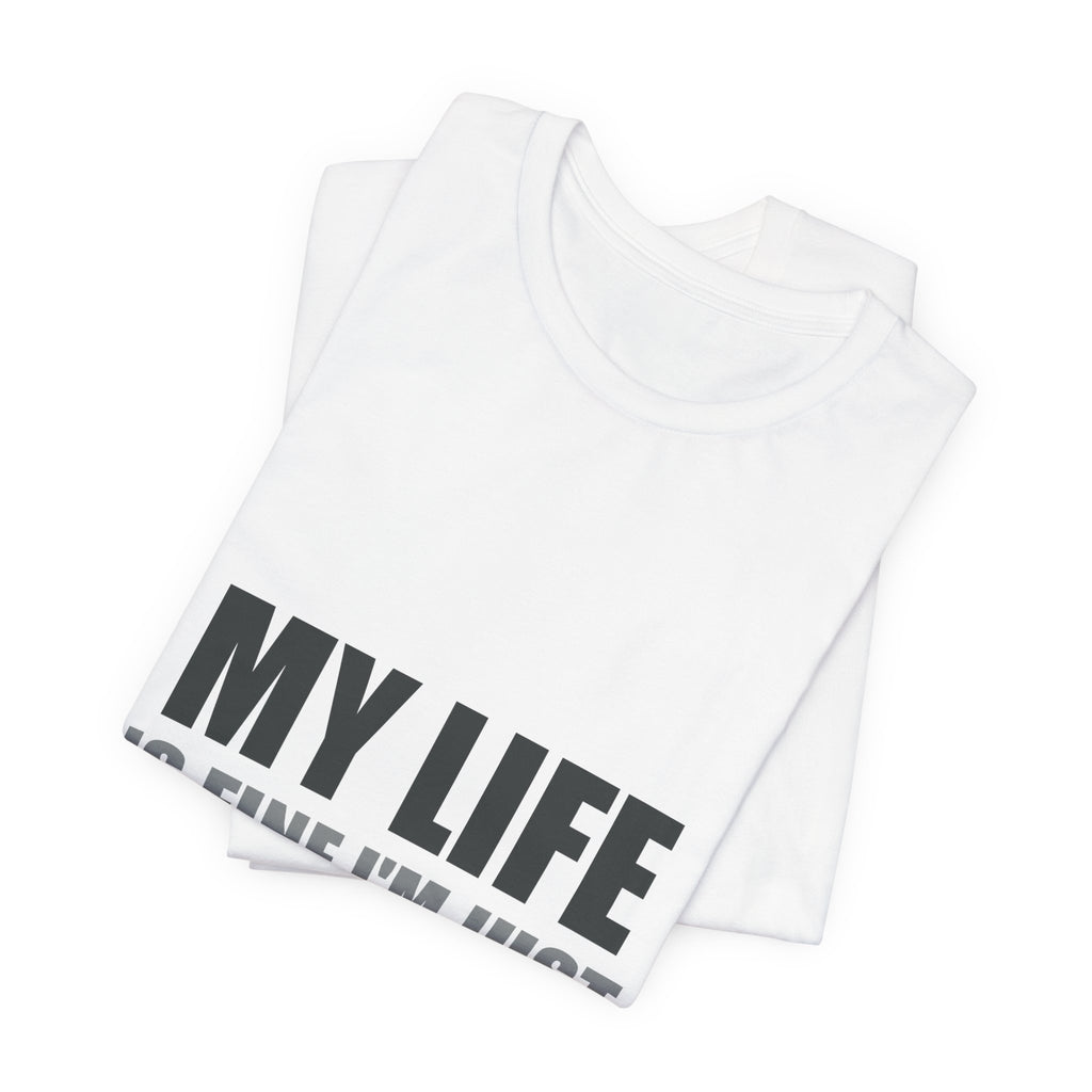 My Life Is Fine I'm Just Choosing Fiction Tee | Hopeful Denial