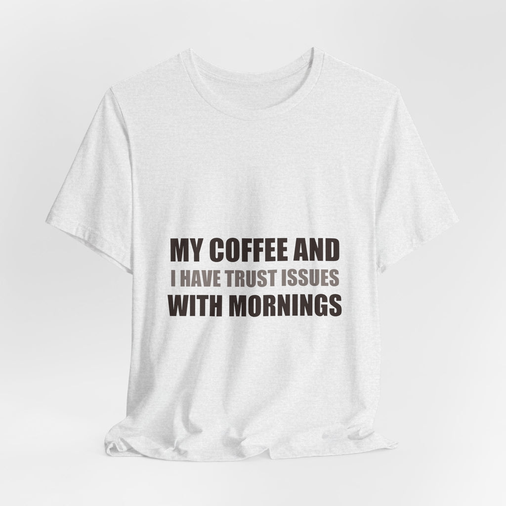 Coffee Trust Issues Tee | Funny Gift for Coffee Lovers