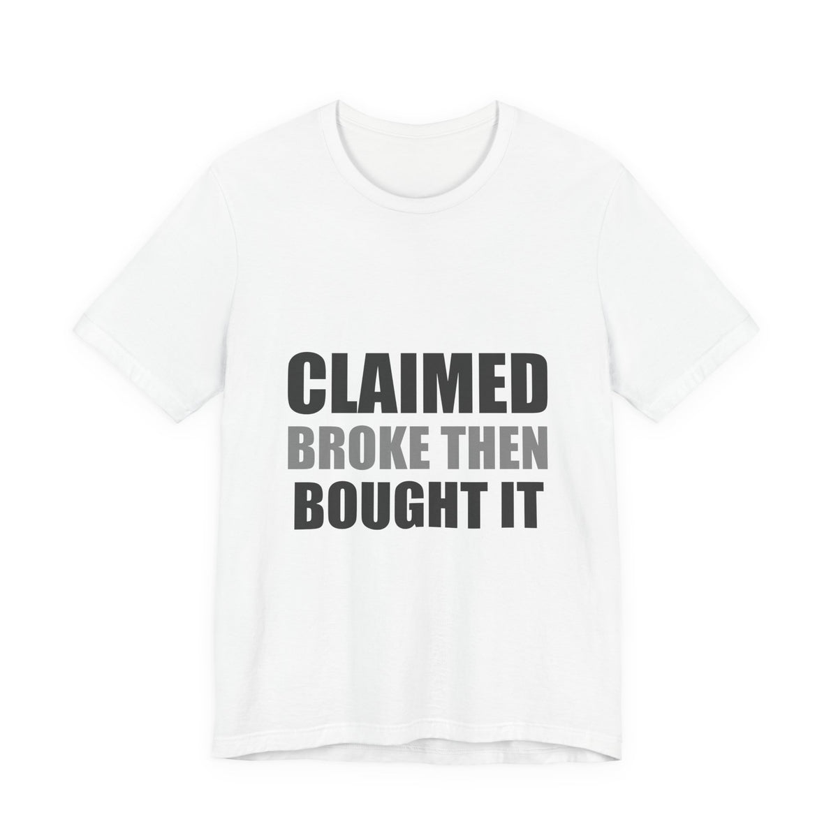 Claimed Broke Then Bought It Tee | Funny Hypocrisy Shirt
