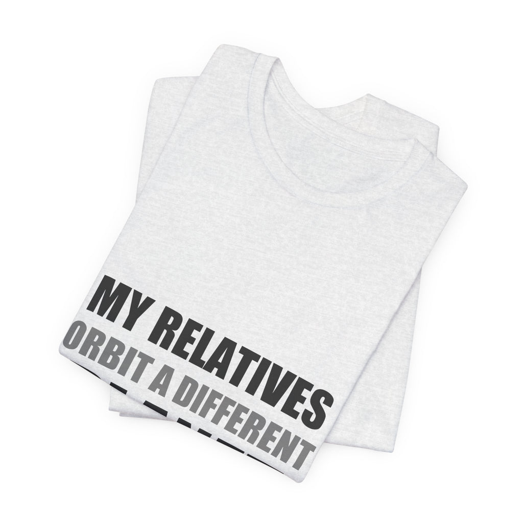 My Relatives Orbit a Different Planet | Funny Space Tee