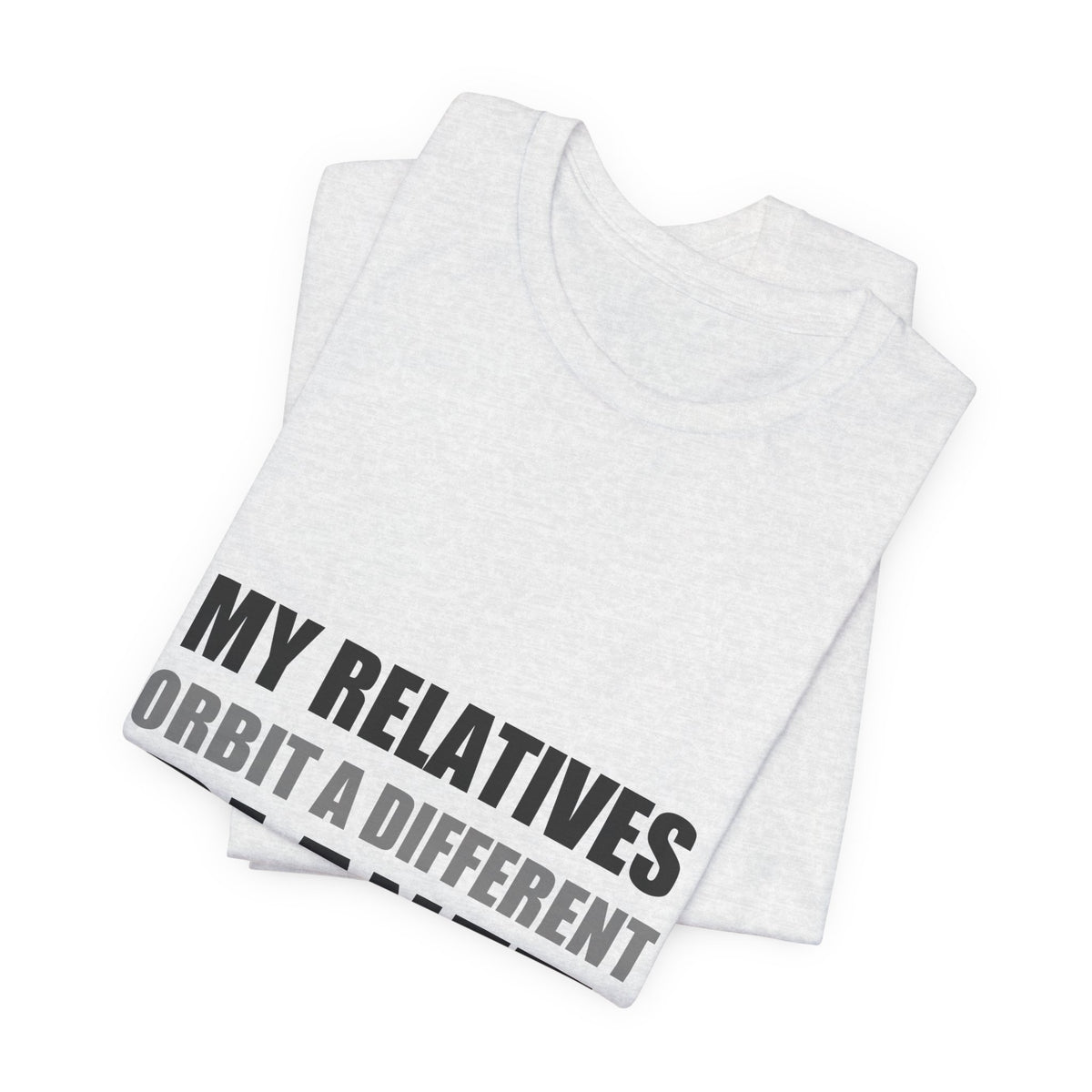 My Relatives Orbit a Different Planet | Funny Space Tee
