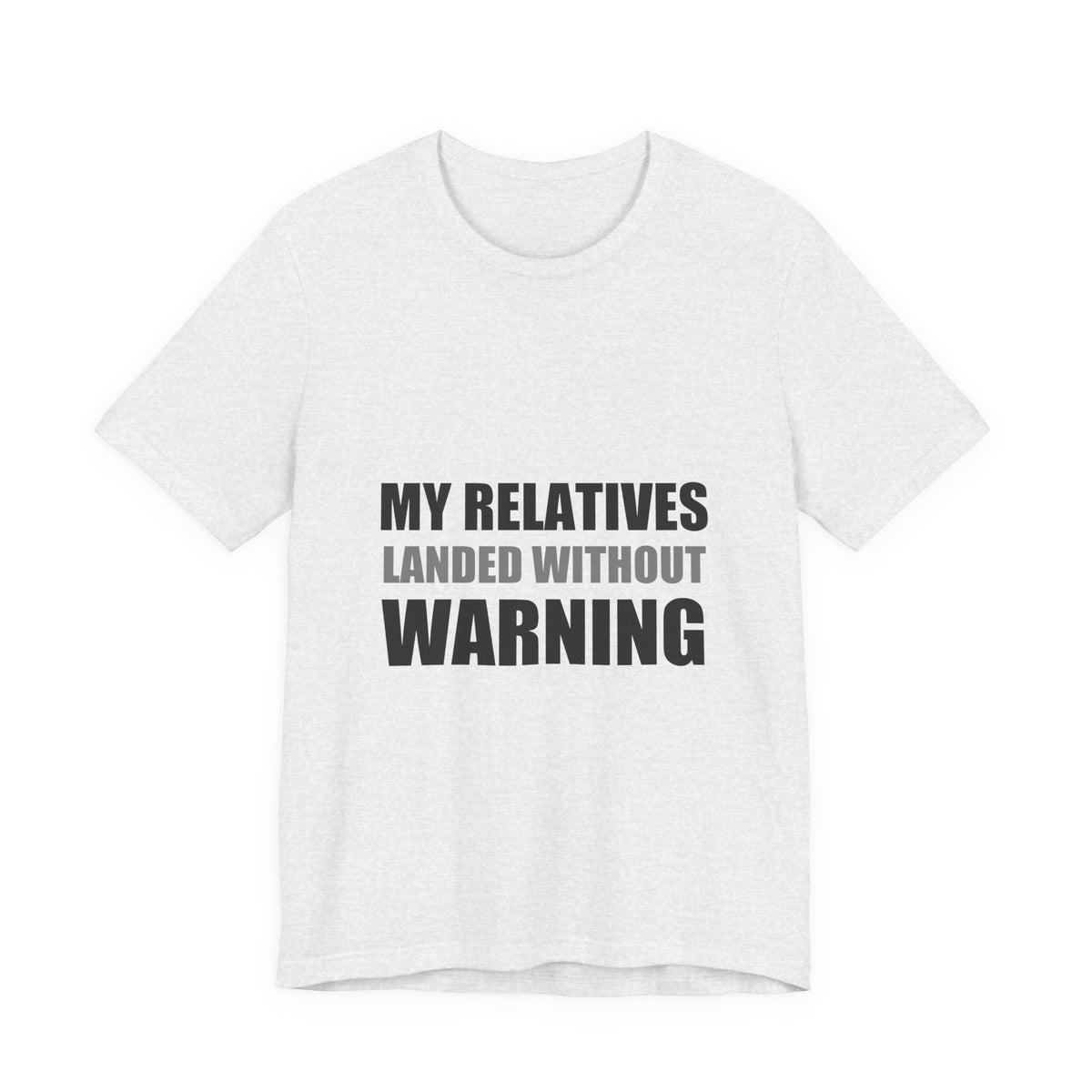 My Relatives Landed Without Warning Funny Alien Space Tee