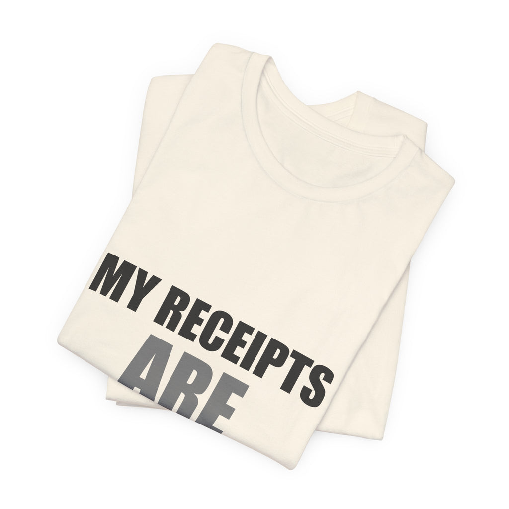 My Receipts Are Receipts Tee | Accountability Humor Shirt