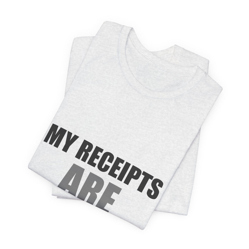 My Receipts Are Receipts Tee | Accountability Humor Shirt