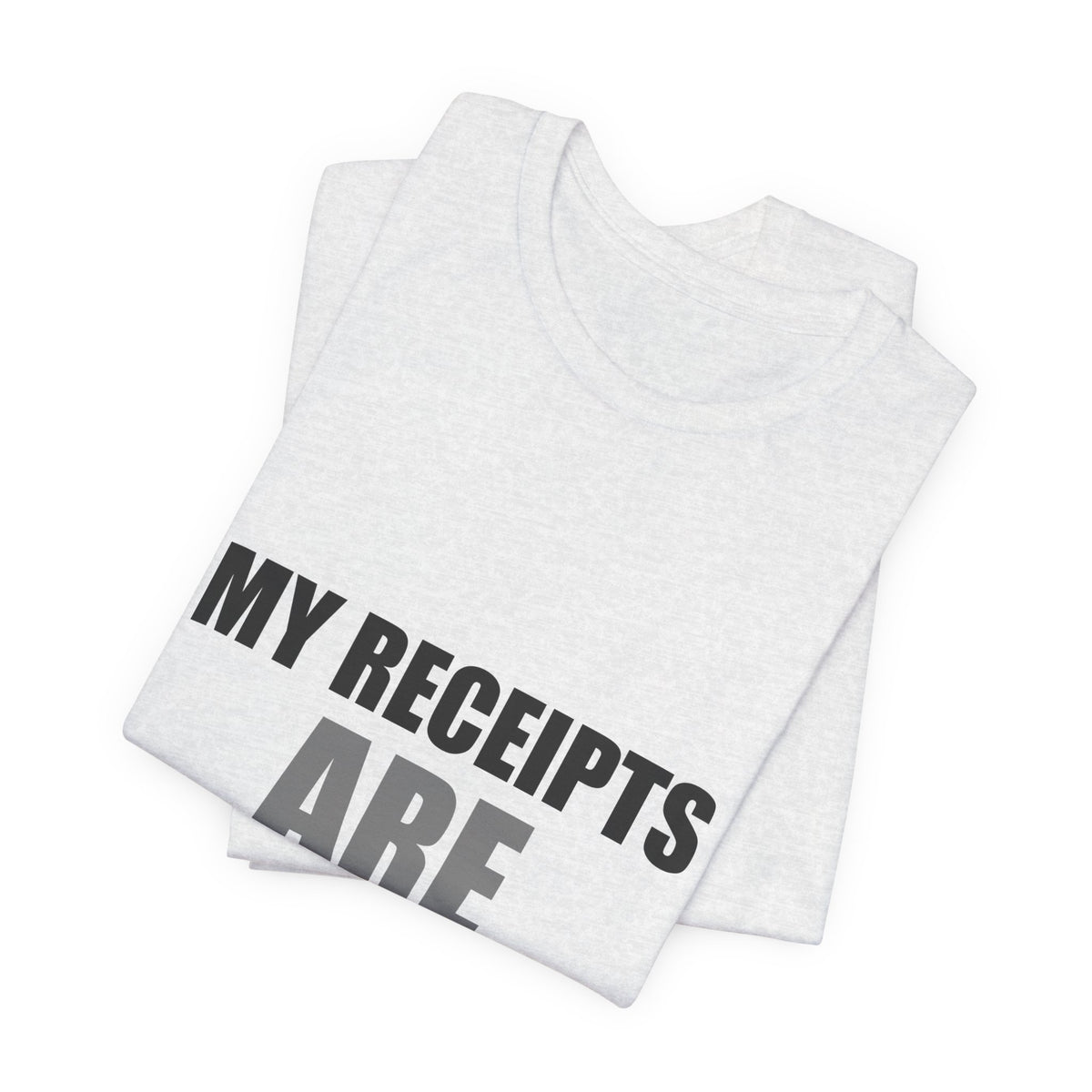 My Receipts Are Receipts Tee | Accountability Humor Shirt