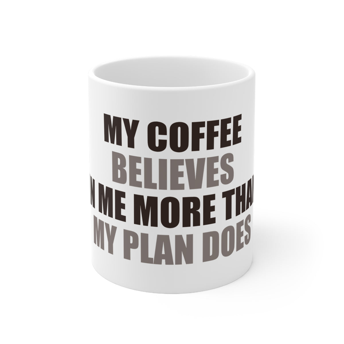 My Coffee Believes In Me Mug | Funny Office Humor