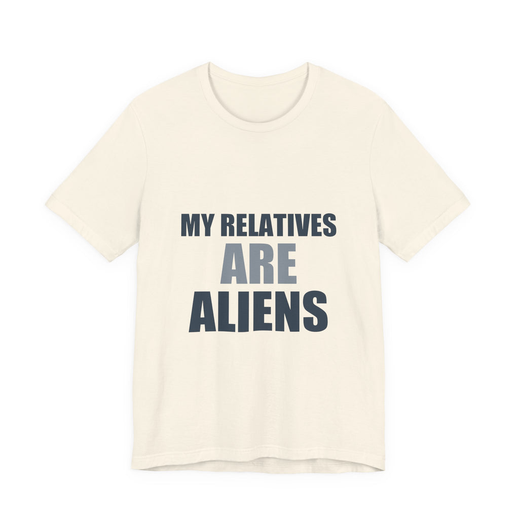 My Relatives Are Aliens Tee | Funny Space Family Humor Shirt