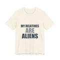 My Relatives Are Aliens Tee | Funny Space Family Humor Shirt