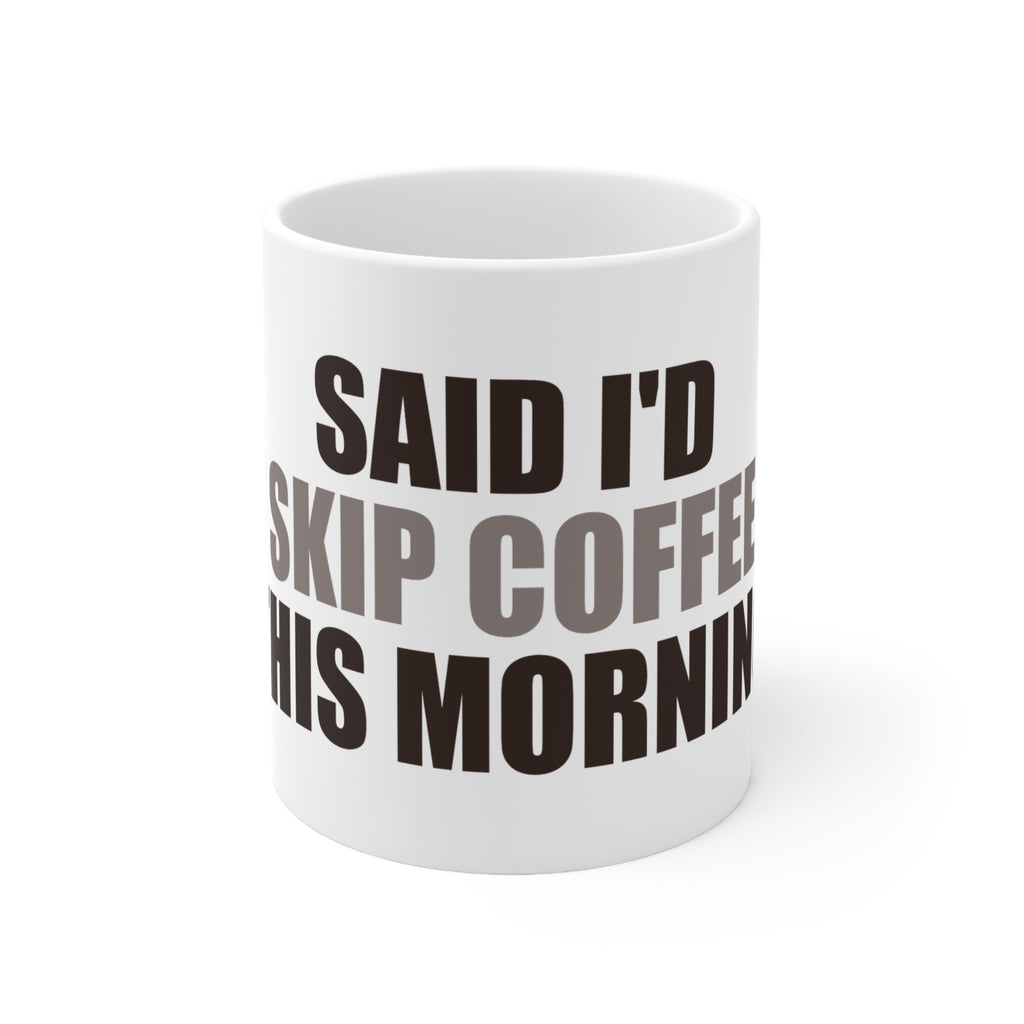 Said I'd Skip Coffee This Morning Mug | Accountability Humor