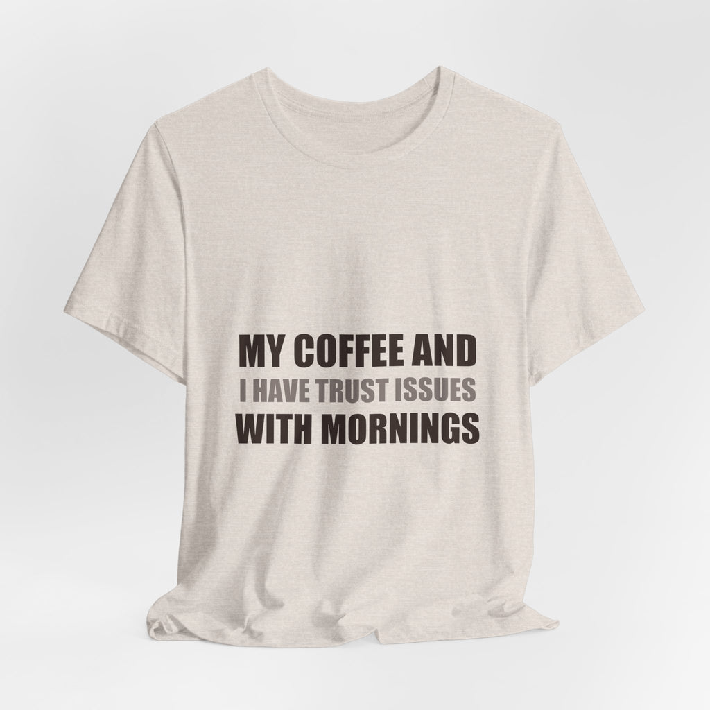 Coffee Trust Issues Tee | Funny Gift for Coffee Lovers