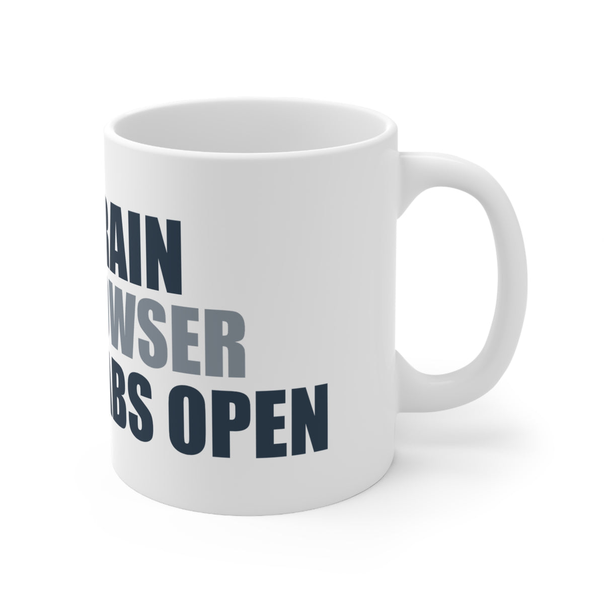Funny Coffee Mug - My Brain is a Browser with 47 Tabs Open