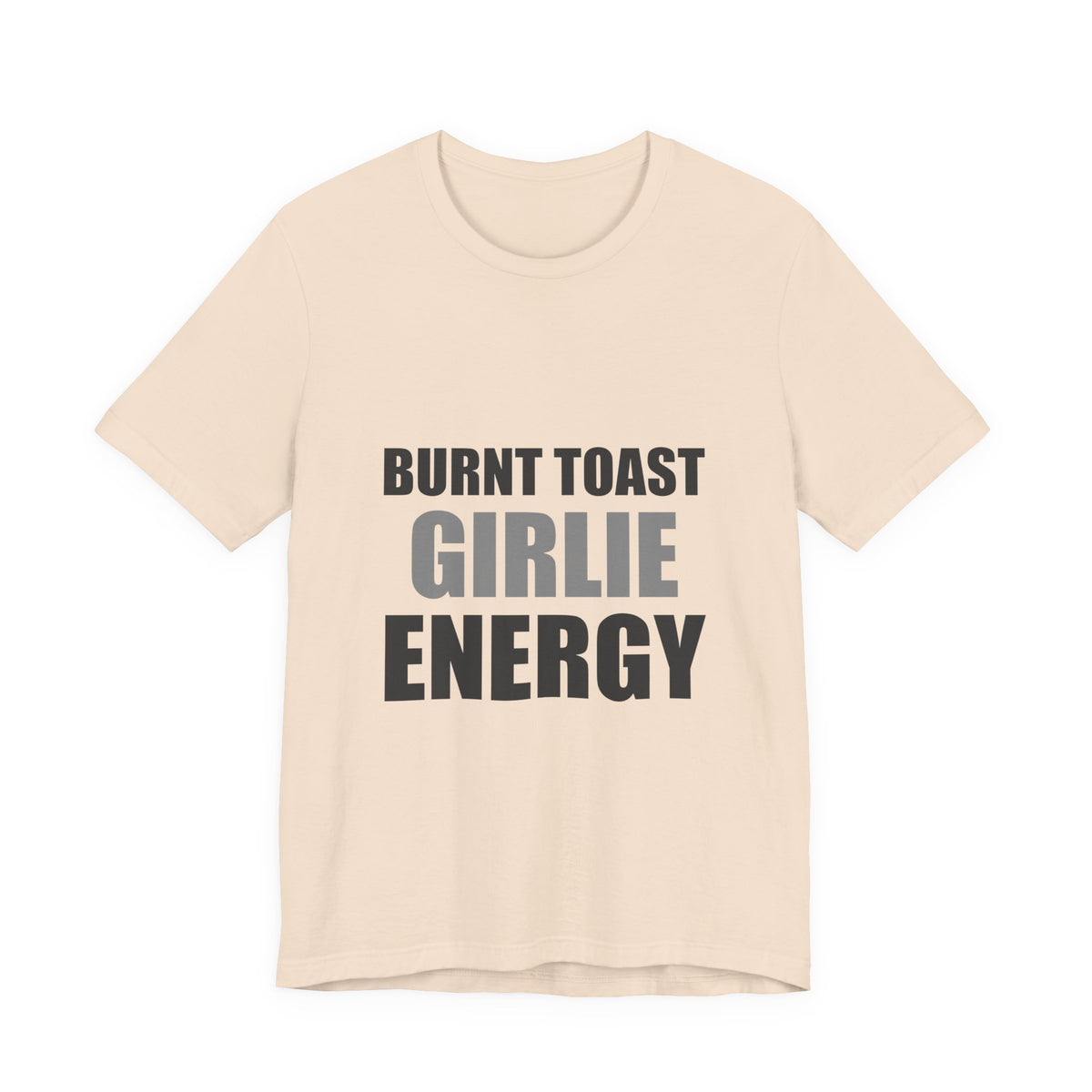 Burnt Toast Girlie Energy | Funny Anti-Wellness Graphic Tee