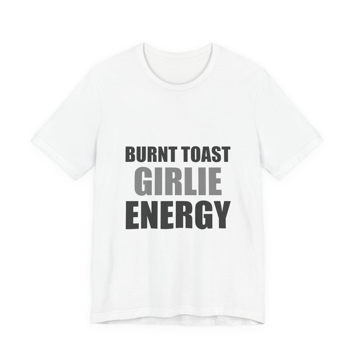 Burnt Toast Girlie Energy | Funny Anti-Wellness Graphic Tee