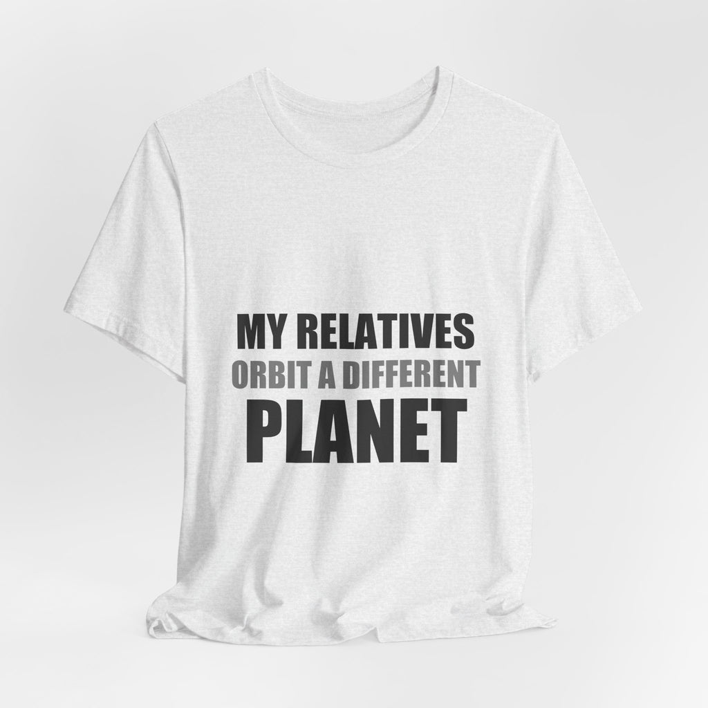My Relatives Orbit a Different Planet | Funny Space Tee