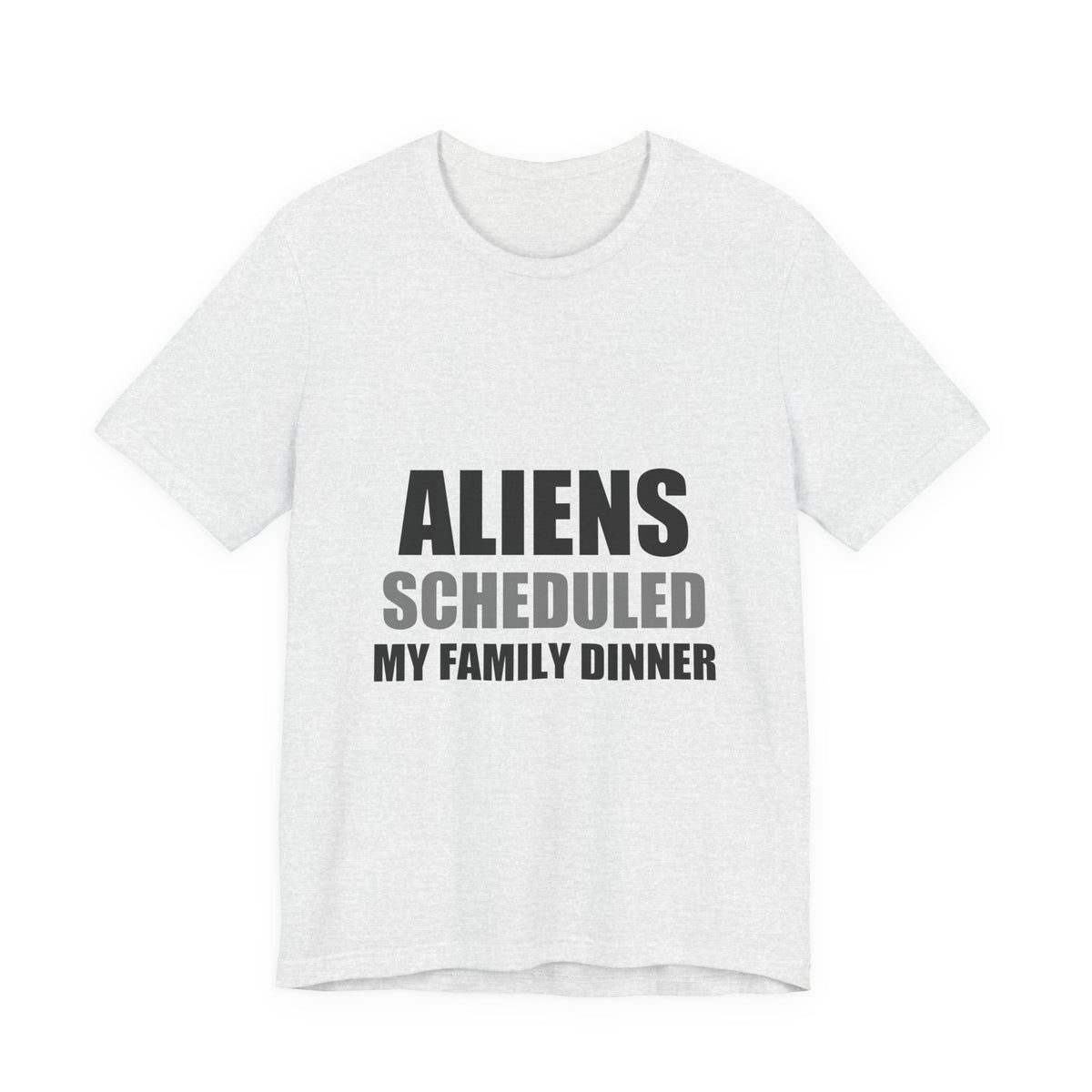 Aliens Scheduled My Family Dinner Funny Space Tee