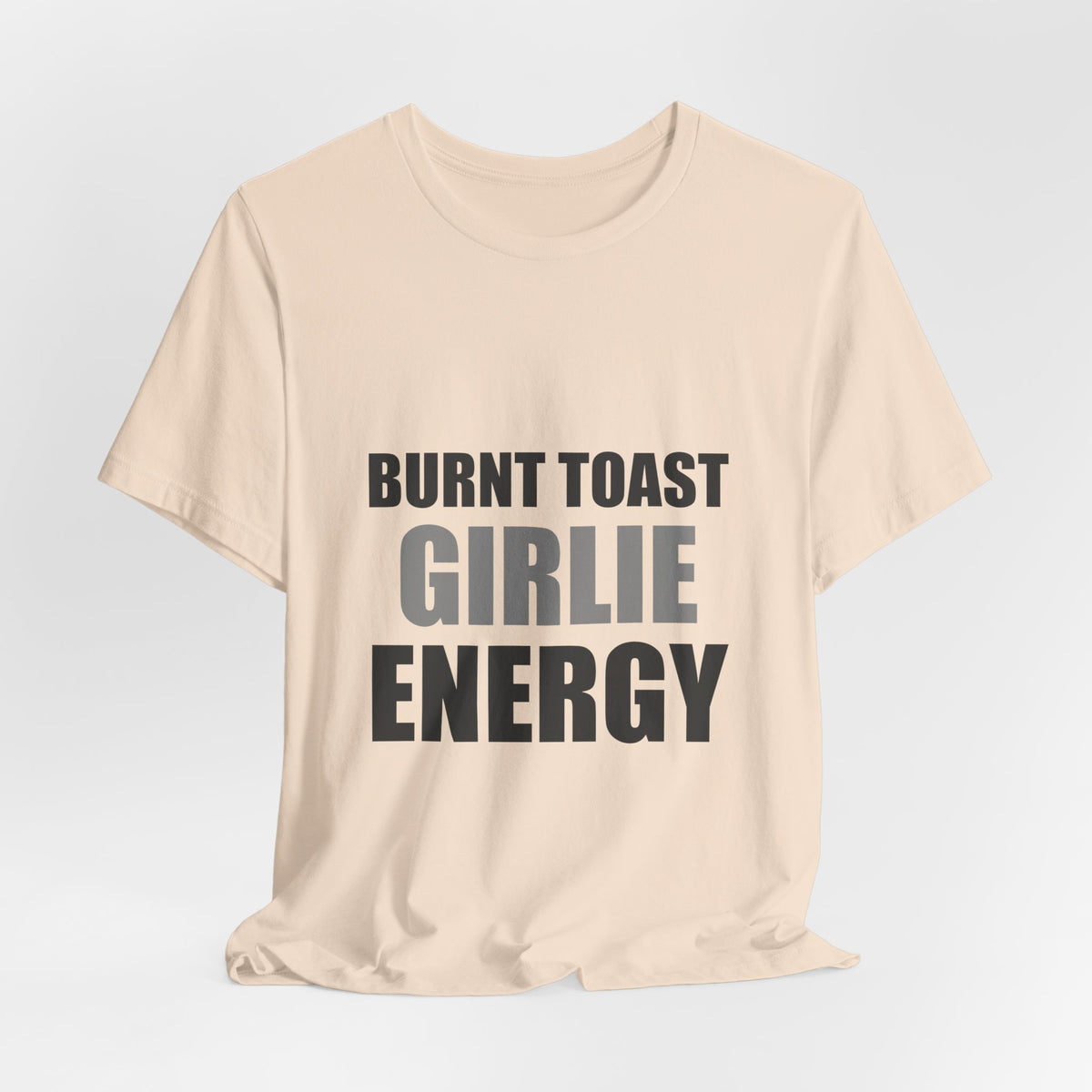 Burnt Toast Girlie Energy | Funny Anti-Wellness Graphic Tee