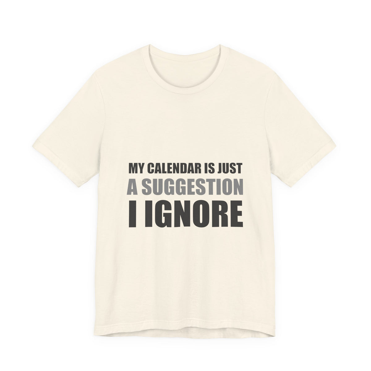 My Calendar Is Just A Suggestion I Ignore | Funny Tee
