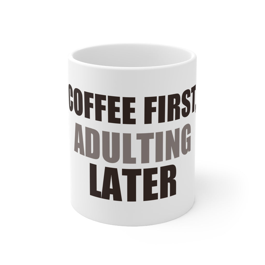 Funny Coffee Mug - Coffee First Adulting Later Gift