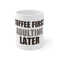 Funny Coffee Mug - Coffee First Adulting Later Gift