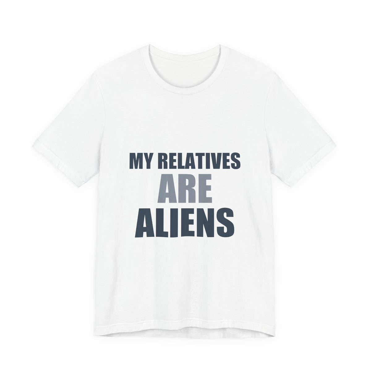 My Relatives Are Aliens Tee | Funny Space Family Humor Shirt