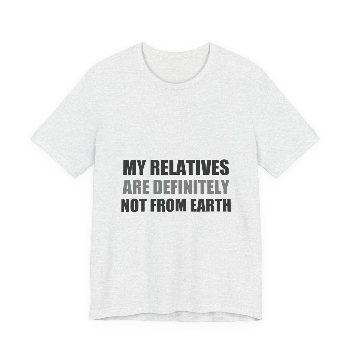My Relatives Are Definitely Not From Earth Tee | Funny Alien Family Gift