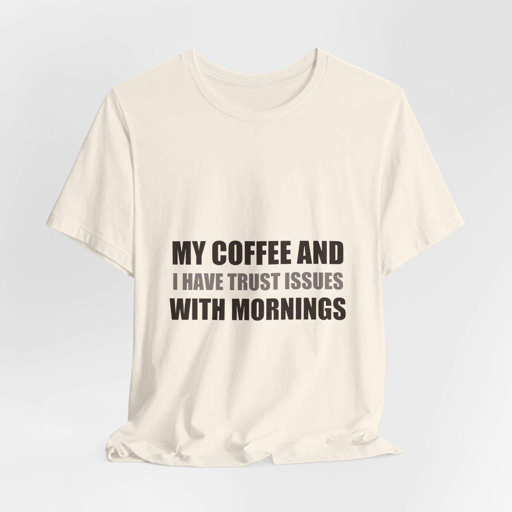 Coffee Trust Issues Tee | Funny Gift for Coffee Lovers