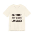 Caffeine Love Language Coffee Tee | Gift for Coffee Lovers