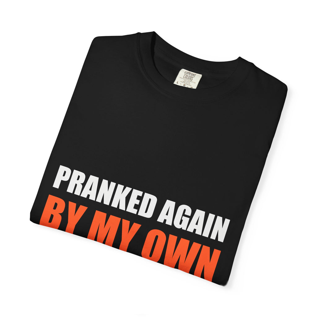 Pranked Again By My Own Family Tee | Funny Family Humor