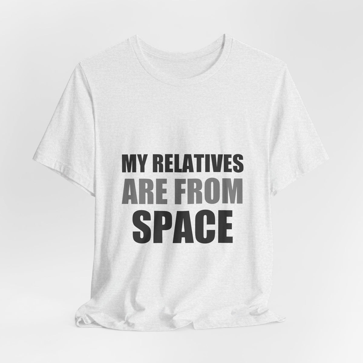 Funny Alien Tee | My Relatives Are From Space | Sarcastic Gift