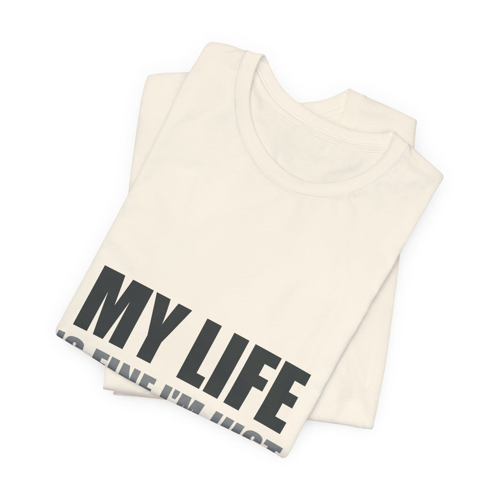 My Life Is Fine I'm Just Choosing Fiction Tee | Hopeful Denial
