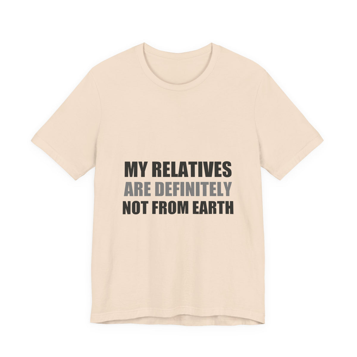My Relatives Are Definitely Not From Earth Tee | Funny Alien Family Gift